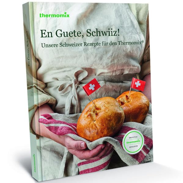 En Guete, Schwiiz!: Unsere Schweizer Rezepte für den Thermomix® Leisure, Home & Garden