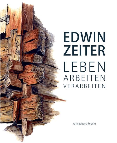 EDWIN ZEITER: Leben-Arbeiten-Verarbeiten Art & Literature