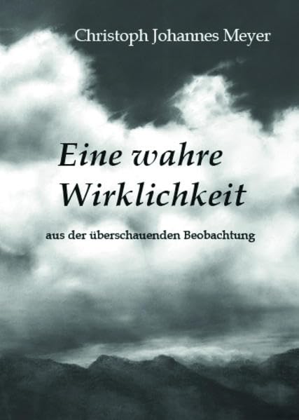 Eine wahre Wirklichkeit: ... aus der überschauenden Beobachtung Books