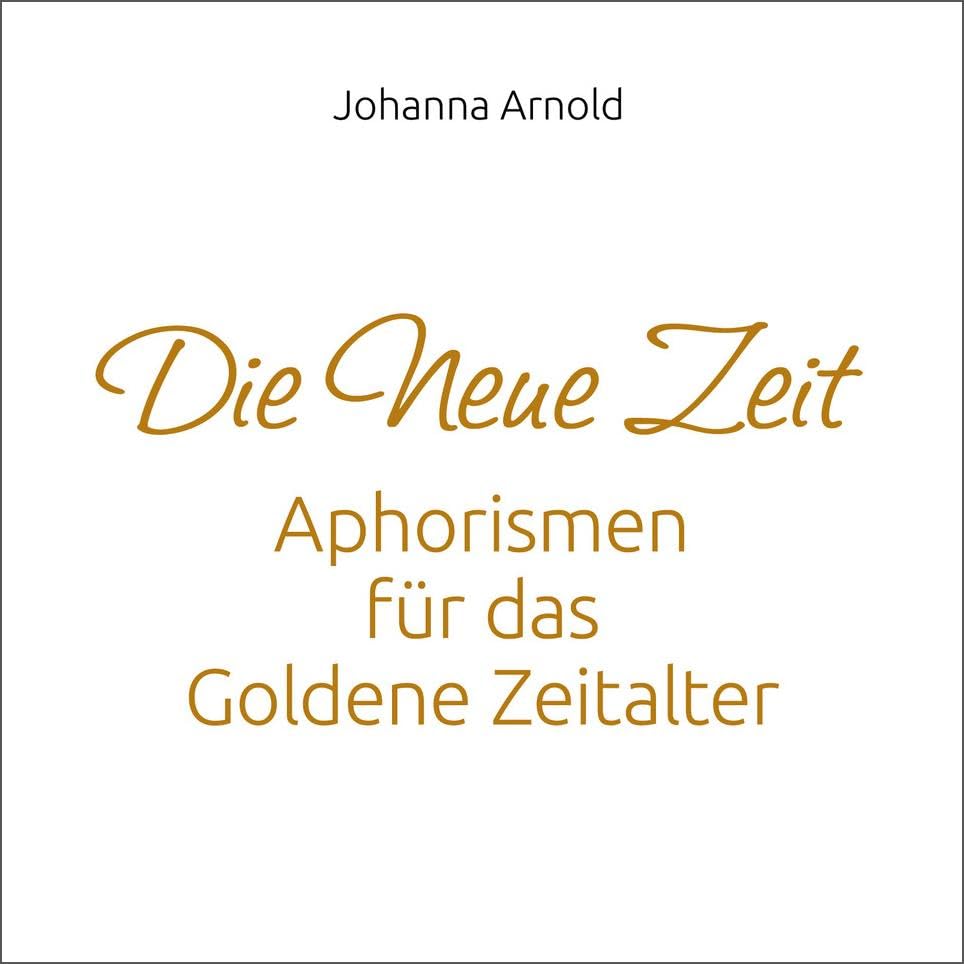 Die neue Zeit: Aphorismen für das Goldene Zeitalter Religion & Esotericism