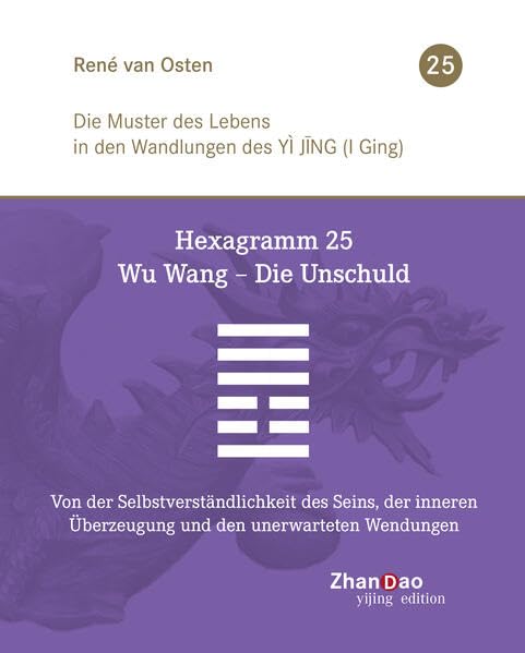 Hexagramm 25 – Wu Wang – Die Unschuld: Von der Selbstverständlichkeit des Seins, der inneren Überzeugung und den unerwarteten Wendungen Religion & Esotericism