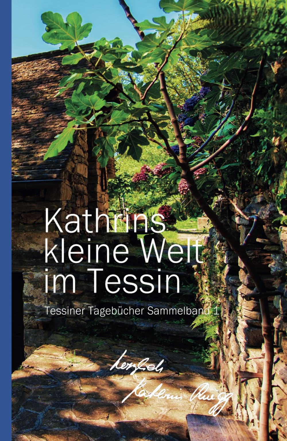 KATHRINS KLEINE WELT IM TESSIN: Tessiner Tagebücher Sammelband 1 (KATHRINS KLEINE WELT IM TESSIN – SAMMELBÄNDE, Band 1) Art & Literature Books