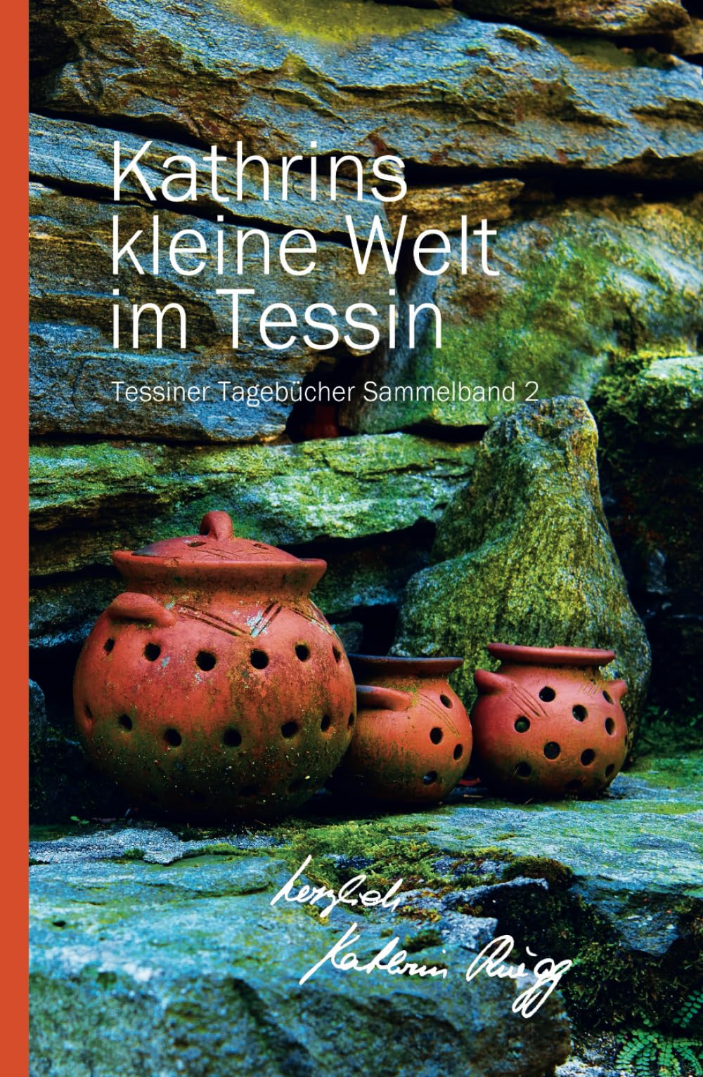 KATHRINS KLEINE WELT IM TESSIN: Tessiner Tagebücher Sammelband 2 (KATHRINS KLEINE WELT IM TESSIN – SAMMELBÄNDE, Band 2) Art & Literature Books
