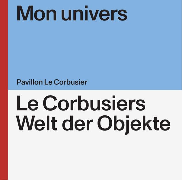 Mon univers: Le Corbusiers Welt der Objekte Architecture
