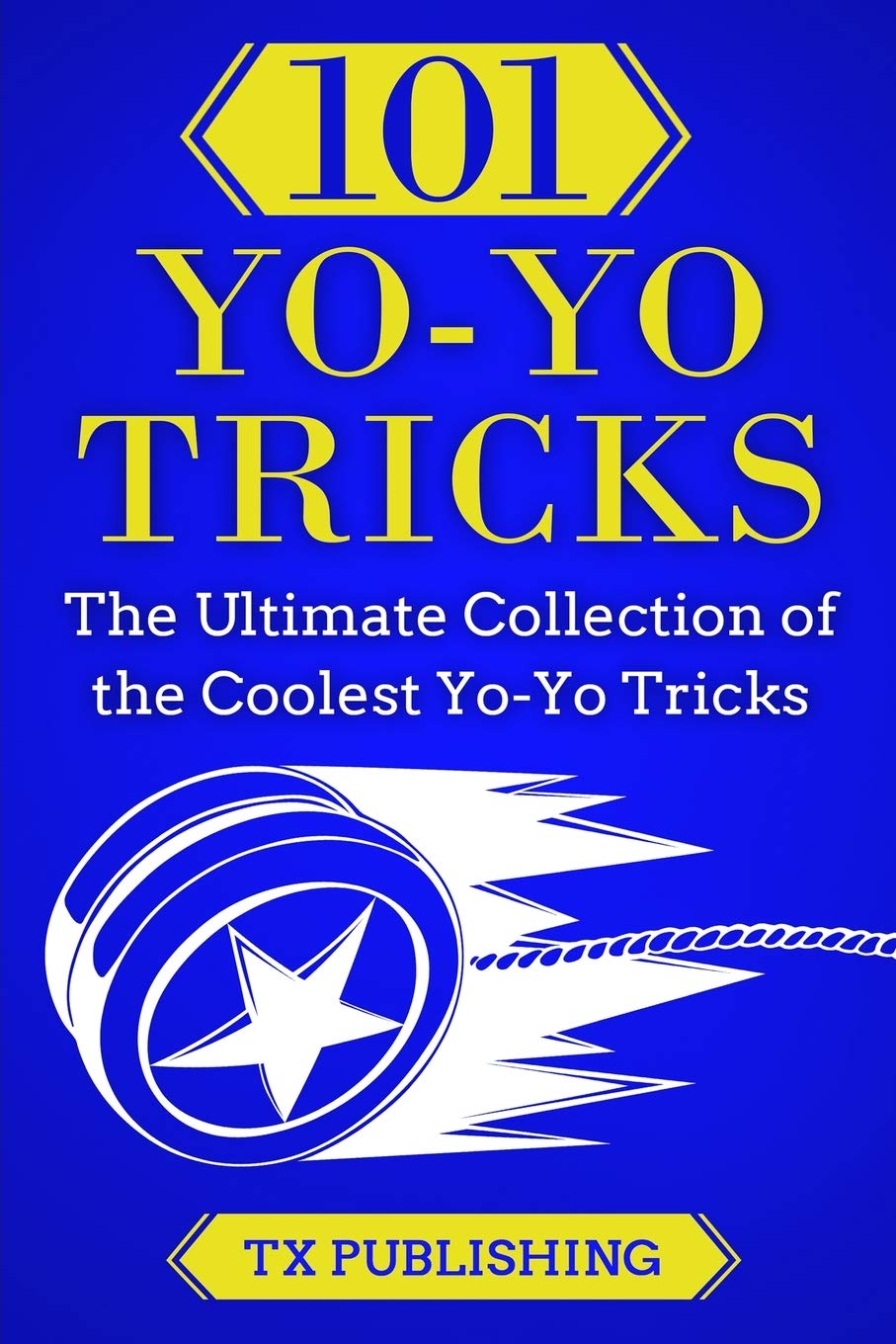 101 Yo-Yo Tricks: The Ultimate Collection of the Coolest Yo-Yo Tricks Leisure & Fun