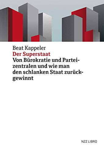 Der Superstaat: Von Bürokratie und Parteizentralen und wie man den schlanken Staat zurückgewinnt Politics & History