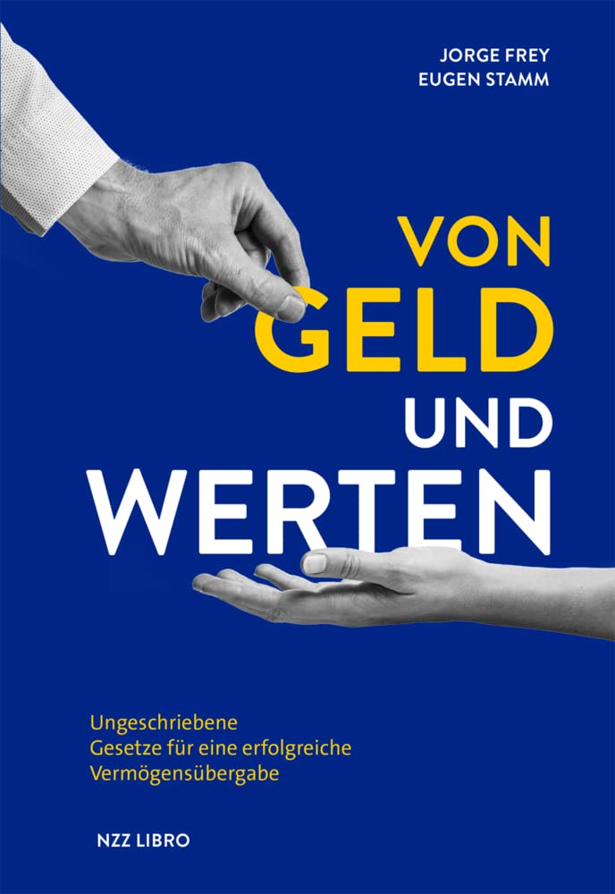 Von Geld und Werten: Ungeschriebene Gesetze für eine erfolgreiche Vermögensübergabe Business, Finance & Career