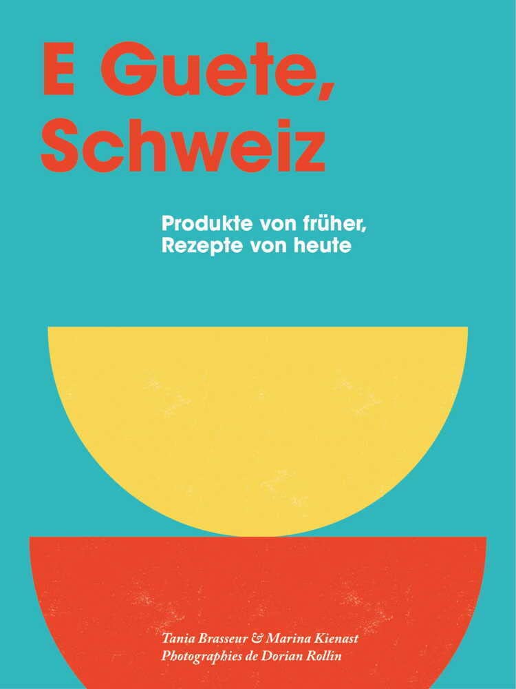 E Guete, Schweiz: Produkte von früher, Rezepte von heute Leisure, Home & Garden