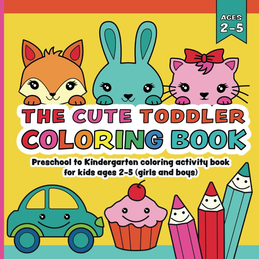 The Cute Toddler Coloring Book: Preschool to Kindergarten coloring activity book for kids ages 2-5 (girls and boys) Novels & Short Stories