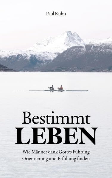 Bestimmt Leben: Wie Männer dank Gottes Führung Orientierung und Erfüllung finden Religion & Esotericism