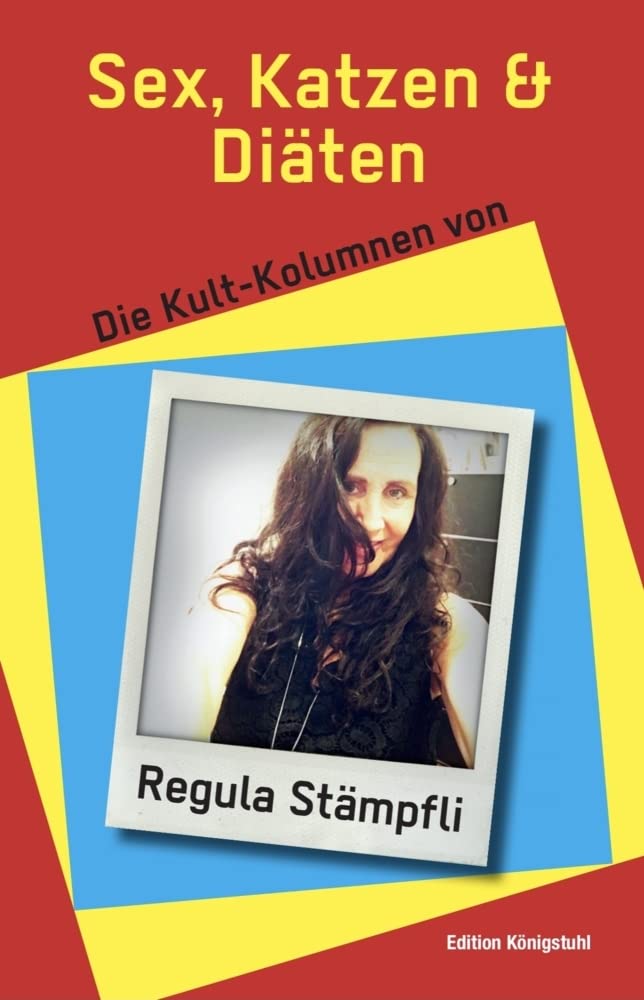 Sex, Katzen und Diäten: Die Kultkolumnen von Regula Stämpfli Essays & Short Stories