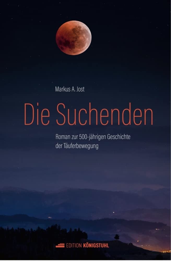 Die Suchenden: Roman zur 500-jährigen Geschichte der Täuferbewegung Historical Fiction