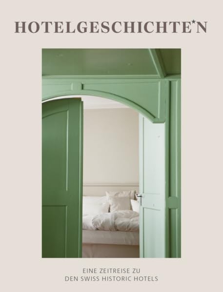 Hotelgeschichten: Eine Zeitreise zu den Swiss Historic Hotels Leisure, Home & Garden