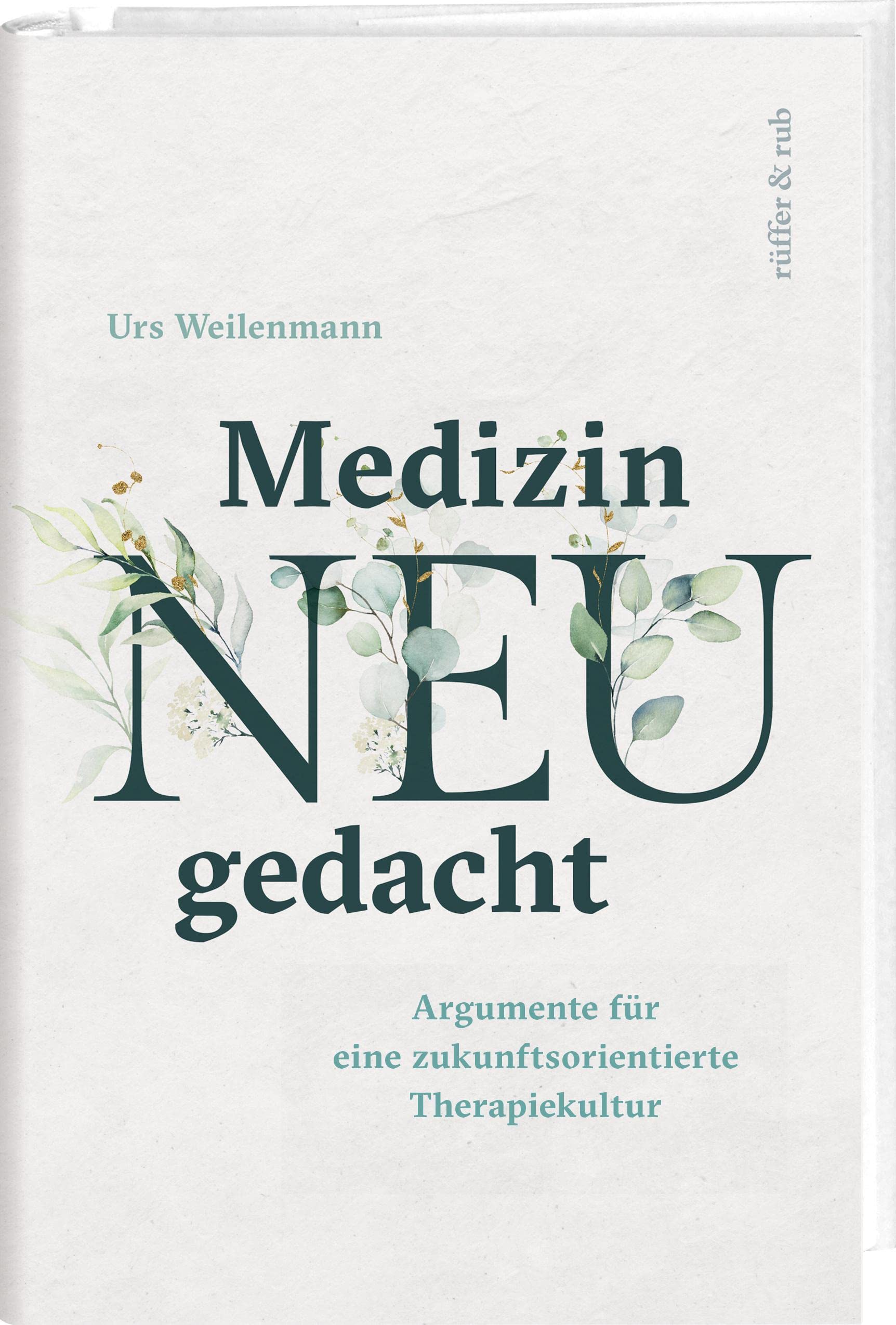 Medizin neu gedacht: Argumente für eine zukunftsorientierte Therapiekultur Medicine