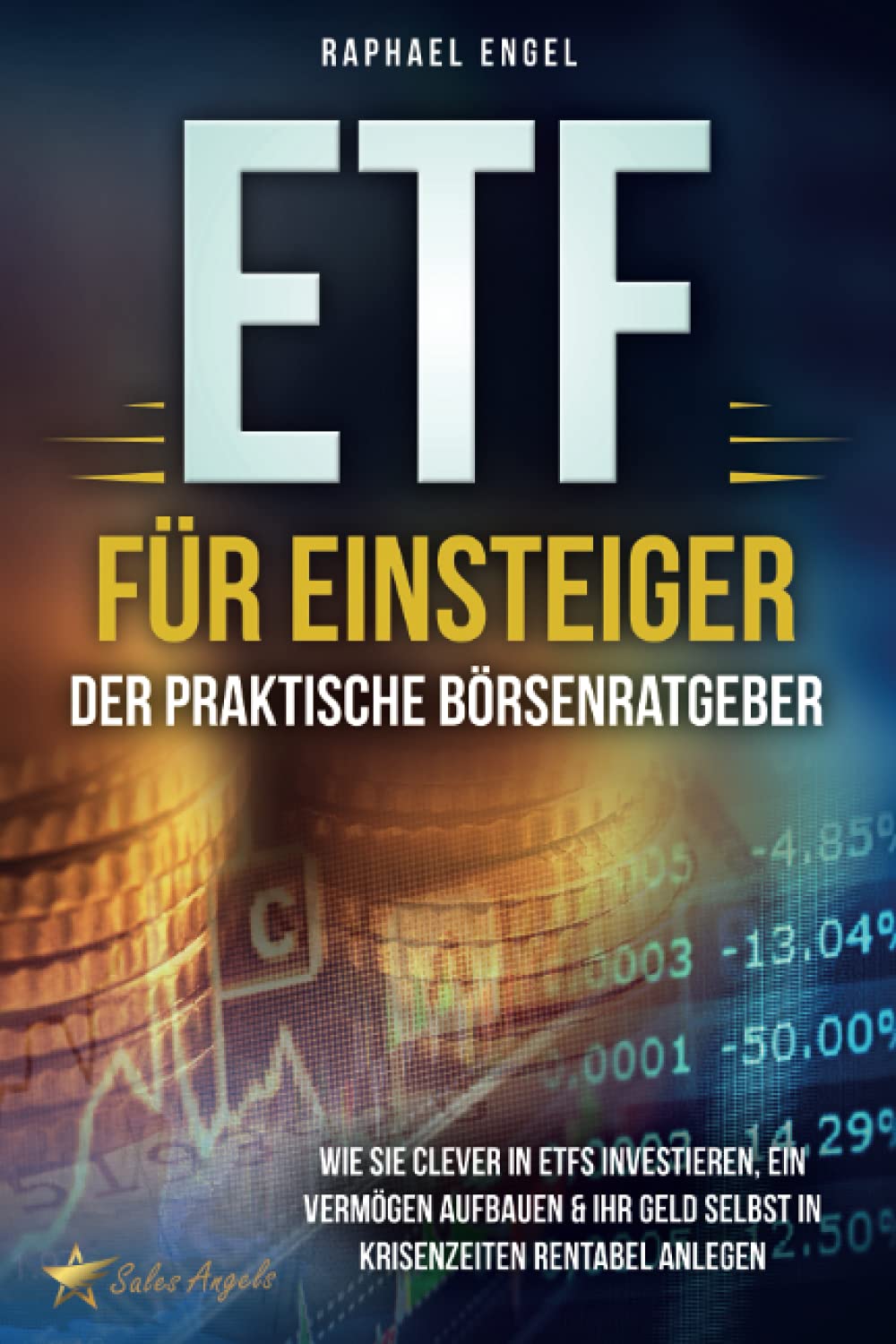 ETF für Einsteiger – Der praktische Börsenratgeber: Wie Sie clever in ETFs investieren, ein Vermögen aufbauen & Ihr Geld selbst in Krisenzeiten rentabel anlegen Business, Finance & Career