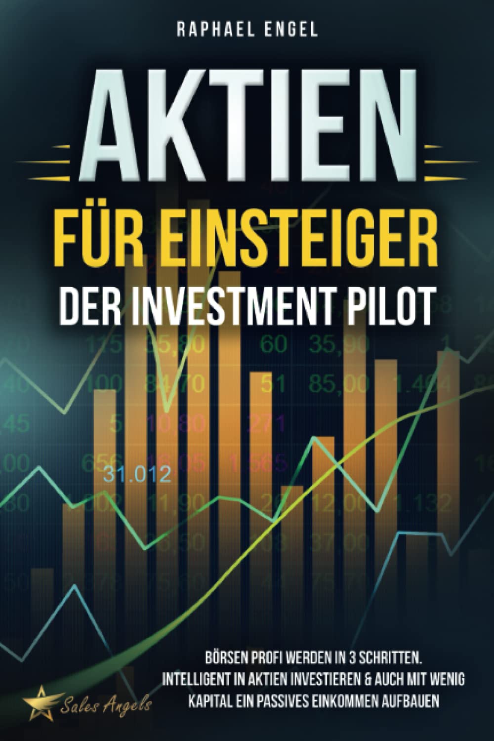 Aktien für Einsteiger – Der Investment Pilot: Börsen Profi werden in 3 Schritten. Intelligent in Aktien investieren & auch mit wenig Kapital ein passives Einkommen aufbauen Business & Technology