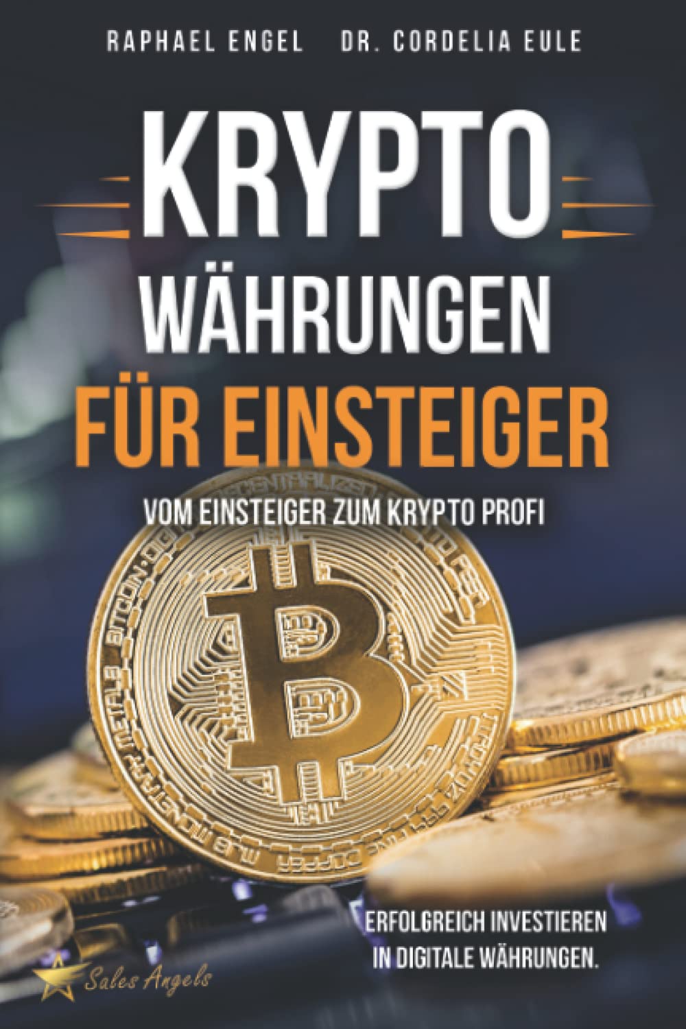 Kryptowährungen – Vom Einsteiger zum Krypto Profi: Erfolgreich investieren in digitale Währungen. Handeln mit Bitcoin, Ethereum, Blockchain, Token & Co. für maximale Gewinnerzielung Business, Finance & Career