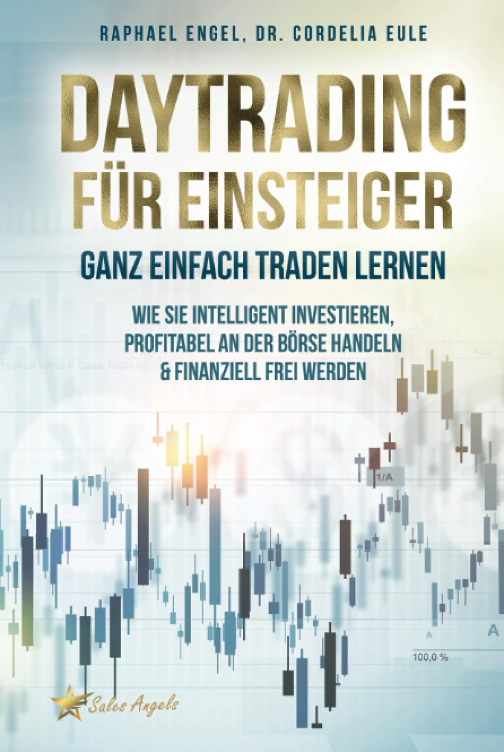 Daytrading für Einsteiger – Ganz einfach Traden lernen: Wie Sie intelligent investieren, profitabel an der Börse handeln & finanziell frei werden Business, Finance & Career