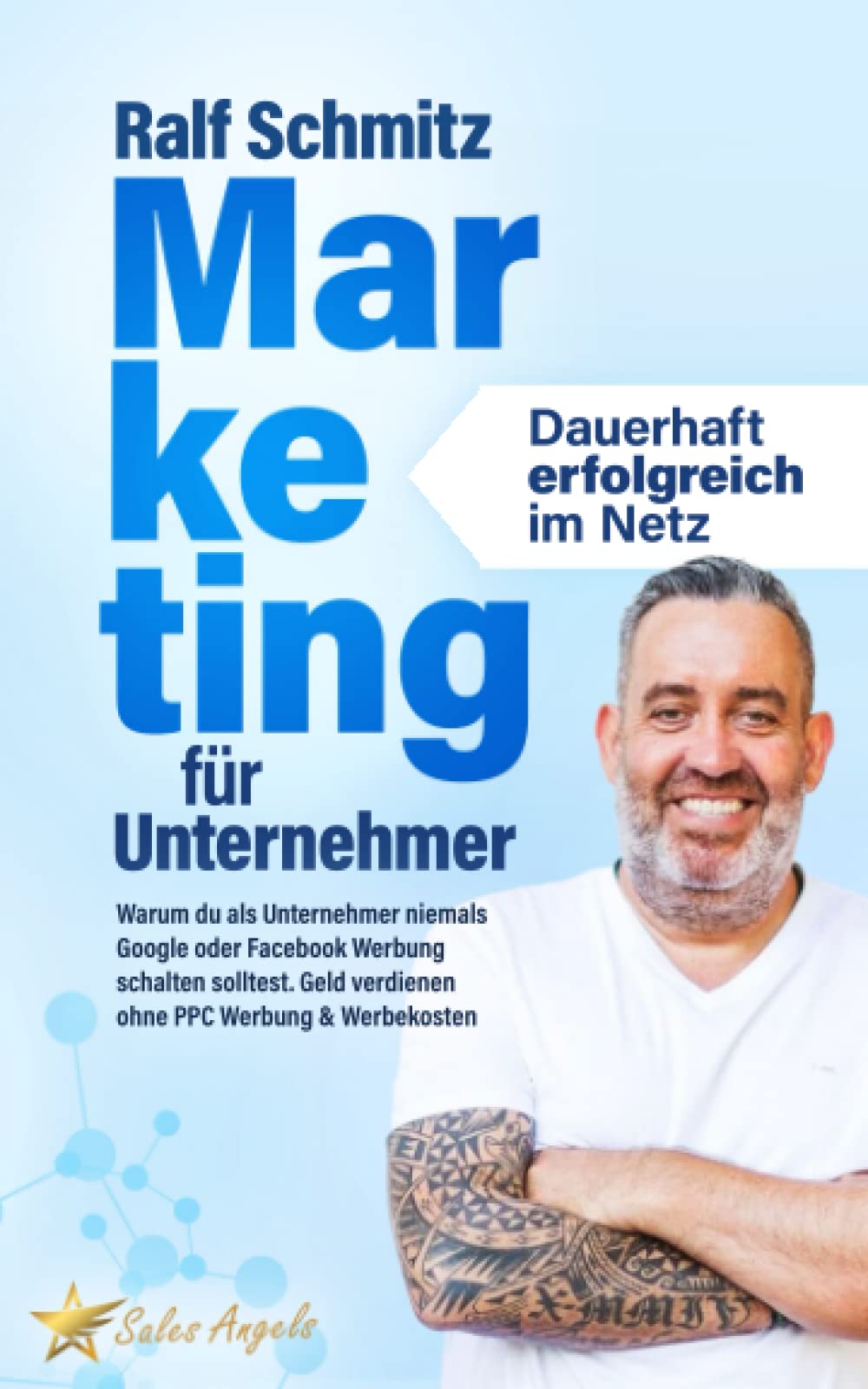 Marketing für Unternehmer - dauerhaft erfolgreich im Netz: Warum du als Unternehmer niemals Google oder Facebook Werbung schalten solltest. Geld verdienen ohne PPC Werbung & Werbekosten Business, Finance & Career