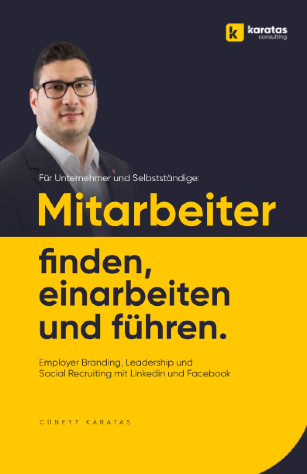 Mitarbeiter finden, einarbeiten & führen: Employer Branding, Leadership & Social Recruiting mit Linkedin & Facebook – für Unternehmer & Selbstständige Business, Finance & Career