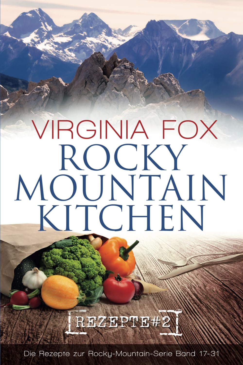 Rocky Mountain Kitchen: Das Kochbuch zur Rocky-Mountain-Serie (Teil 2) | Einfache und leckere Rezepte für die ganze Familie aus aller Welt (Rocky ... Rezepte für den Alltag, Band 2) Cooking & Enjoying