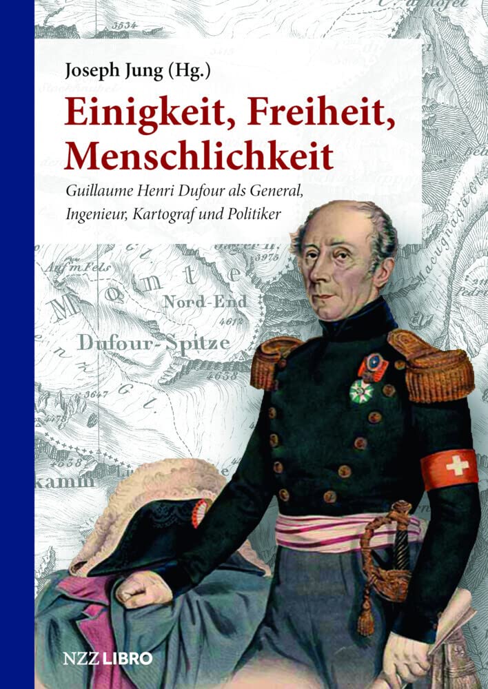 Einigkeit, Freiheit, Menschlichkeit: Guillaume Henri Dufour als General, Ingenieur, Kartograf und Politiker Geology & Geography