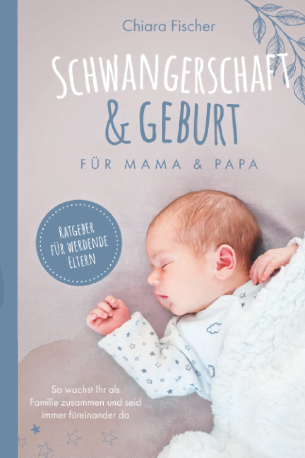 Schwangerschaft & Geburt für Mama & Papa Ratgeber für werdende Eltern So wachst Ihr als Familie zusammen und seid immer füreinander da Medicine