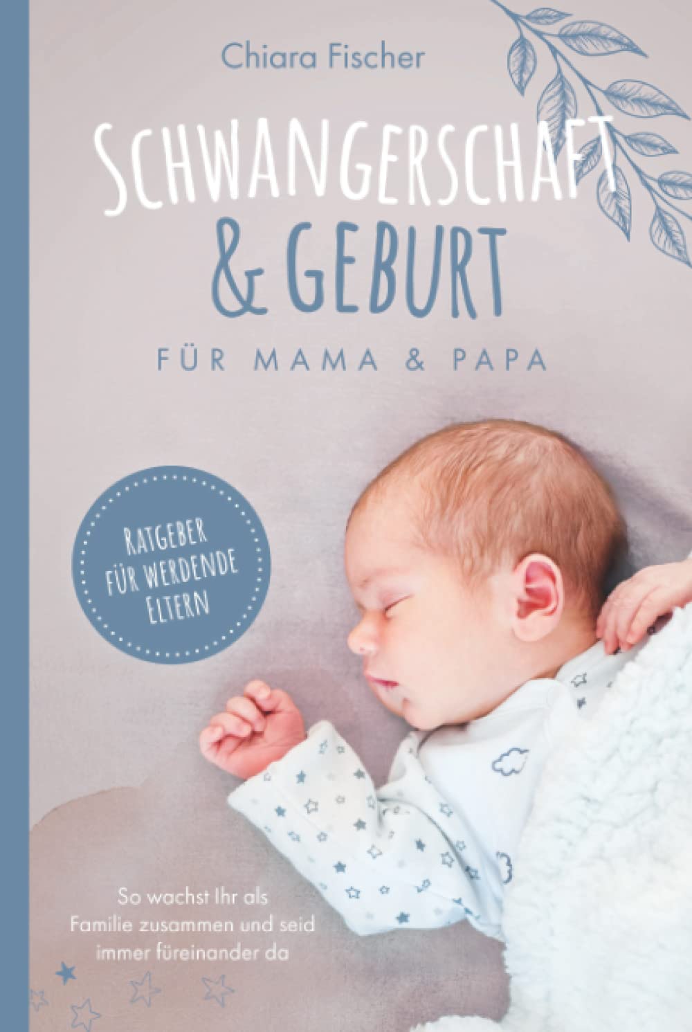 Schwangerschaft & Geburt für Mama & Papa Ratgeber für werdende Eltern So wachst Ihr als Familie zusammen und seid immer füreinander da book
