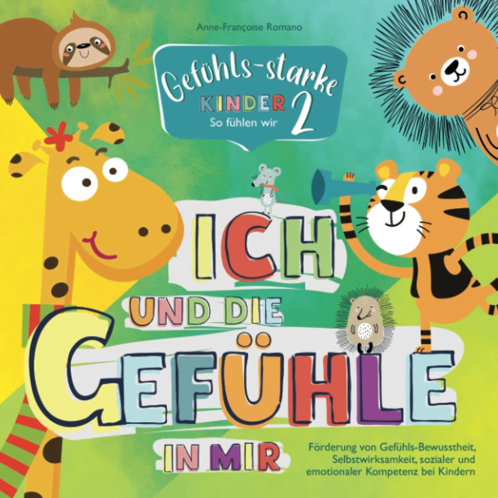 Ich und die Gefühle in mir: Gefühls-starke Kinder 2 - So fühlen wir: Förderung von Gefühls-Bewusstheit, Selbstwirksamkeit, sozialer und emotionaler Kompetenz bei Kindern Education & Training