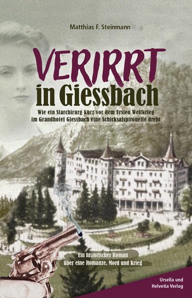 Verirrt in Giessbach: Wie ein Starchirurg kurz vor dem ersten Weltkrieg im Grand Hotel eine Schicksalspirouette dreht. Ein historischer Kriminalroman Historical Fiction