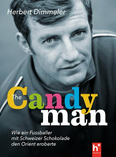 The Candyman: Wie ein Fussballer mit Schweizer Schokolade den Orient eroberte, Eine Autobiografie, Mit einem Vorwort von Ex-FIFA-Präsident Sepp Blatter Politics & Society