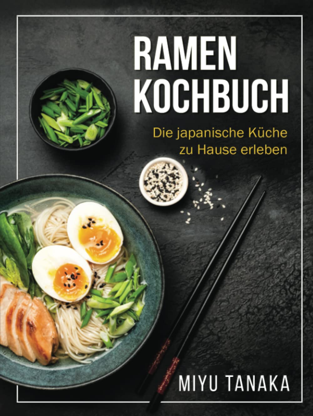 Ramen Kochbuch: Die japanische Küche zu Hause erleben Cooking & Enjoying