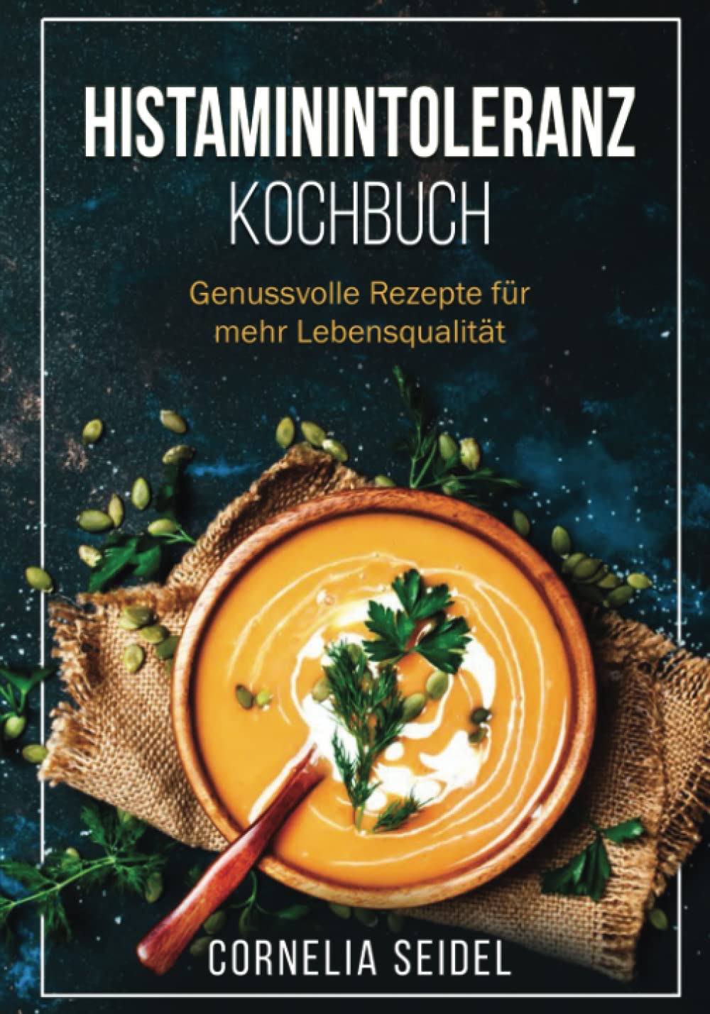 Histaminintoleranz Kochbuch: Genussvolle Rezepte für mehr Lebensqualität Cooking & Enjoying