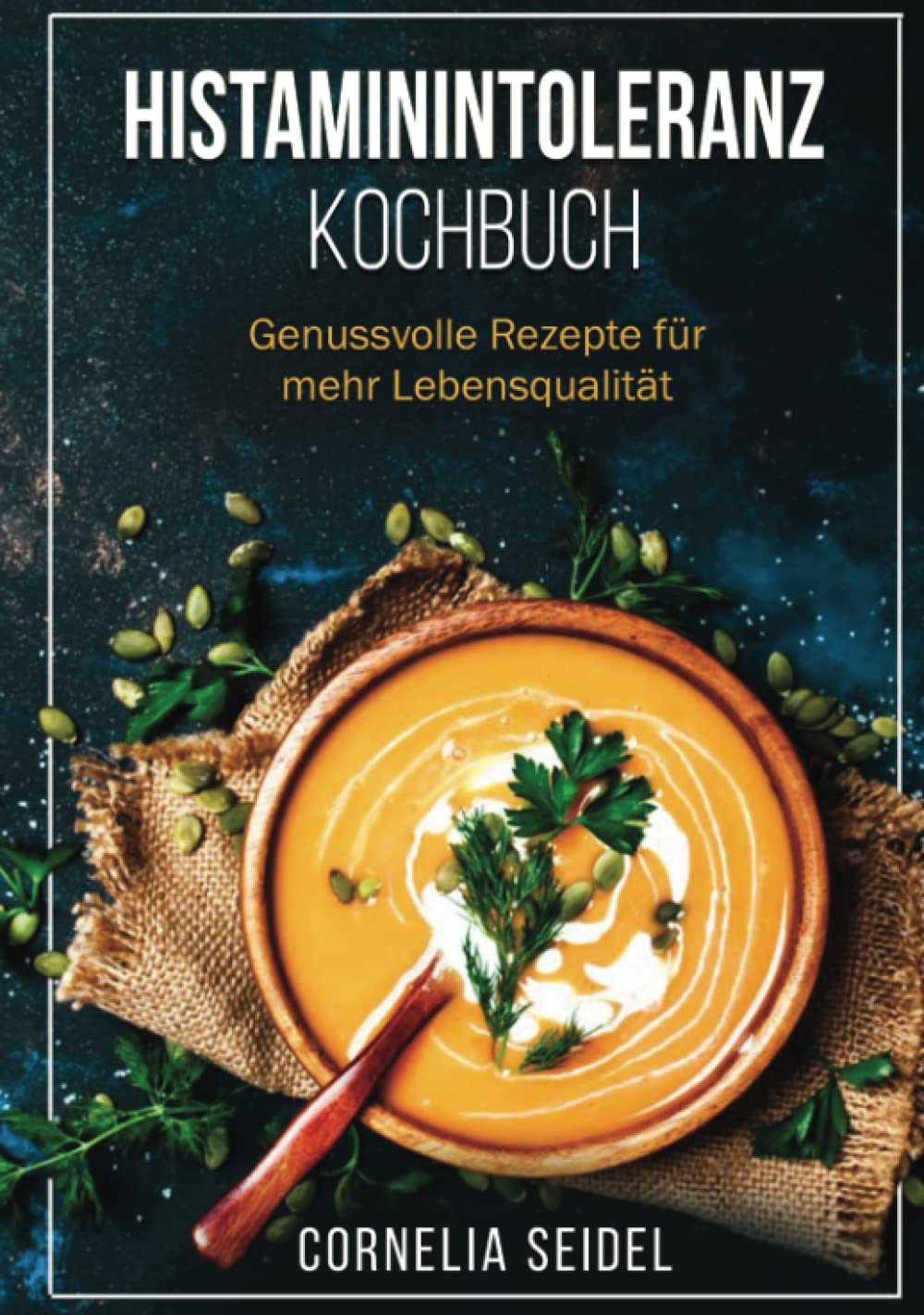 Histaminintoleranz Kochbuch: Genussvolle Rezepte für mehr Lebensqualität Cooking & Enjoying