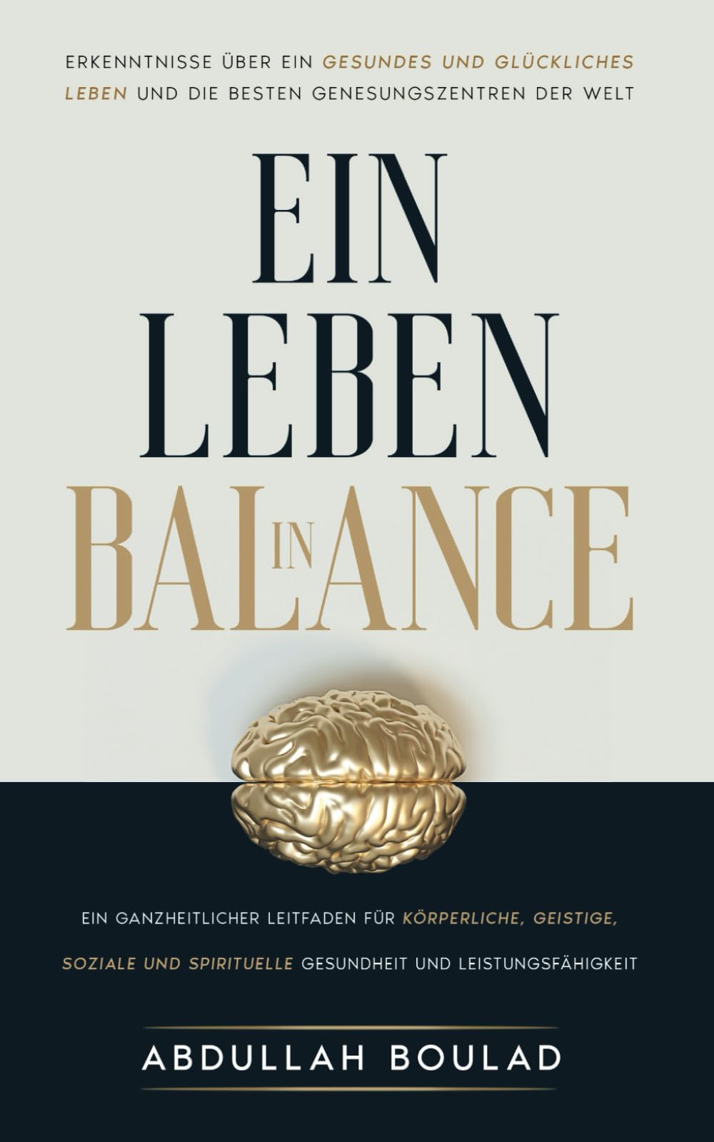 Ein Leben In Balance: Erkenntnisse über ein gesundes und glückliches Leben und die besten Genesungszentren der Welt. Health, Nutrition & Fitness