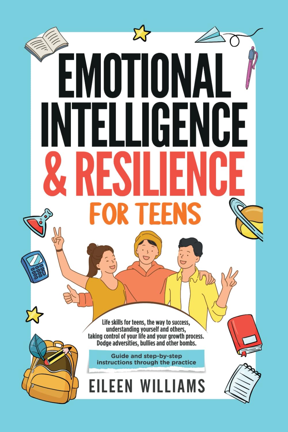Emotional Intelligence & Resilience for Teens: Life skills for teens, the way to success, understanding yourself and others, taking control of your ... adversities (Teens - for a magnificent life) Fiction