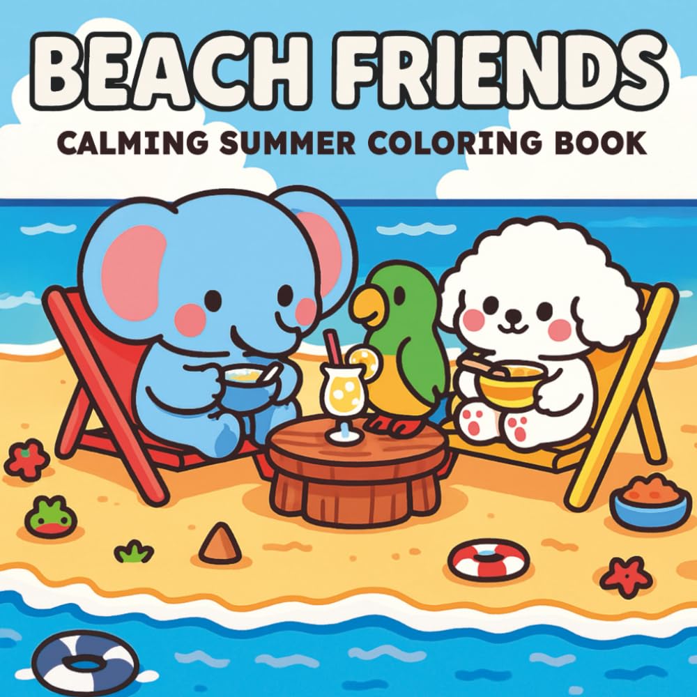 Beach Friends - Calming Summer Coloring Book: A Relaxing Summer Coloring Book For Adults And Teens With Very Cute Animal Characters And Easy Designs Garden & Plants