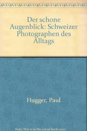 Der schöne Augenblick: Schweizer Photographen des Alltags. Prolog v. Hans-Ulrich Schlumpf Photography