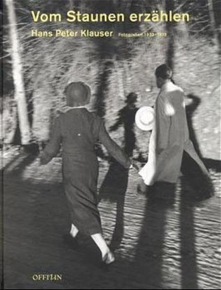 Vom Staunen erzählen: Hans Peter Klauser. Fotografien 1933-1973. Zur Ausstellung im Kunsthaus Zürich (4. Nov. 1999 bis 6. Febr. 2000) und im Museum Appenzell (27. Mai bis 22. Okt. 2000) Photography