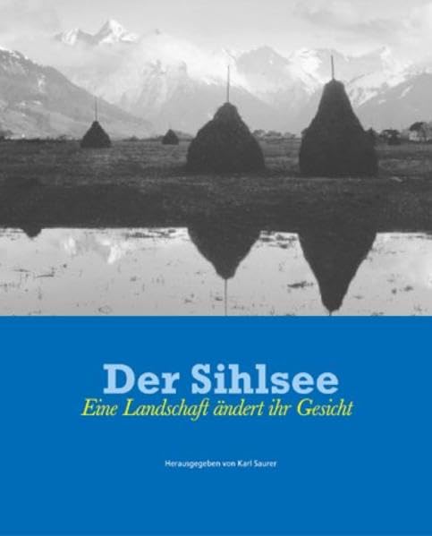 Der Sihlsee: Eine Landschaft ändert ihr Gesicht Law