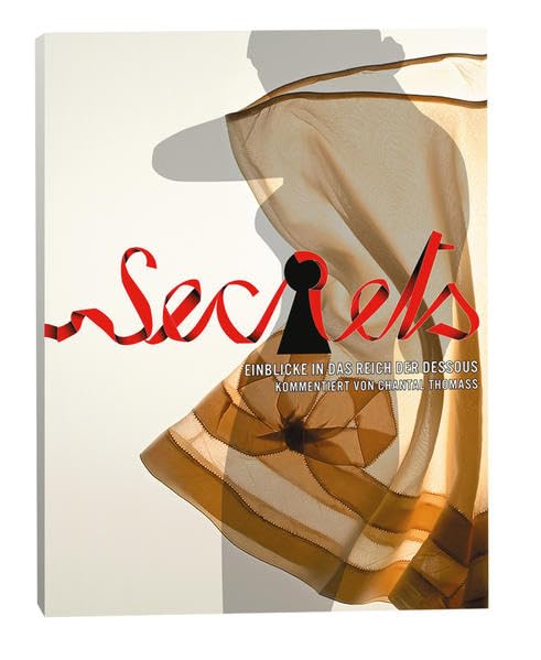 Secrets: Einblicke in das Reich der Dessous: Katalog zur Ausstellung im Textilmuseum St. Gallen, 2008 Film, Art & Culture