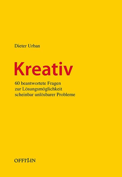 Kreativ: 60 beantwortete Fragen zur Lösungsmöglichkeit scheinbar unlösbarer Probleme - Urban, Dieter book