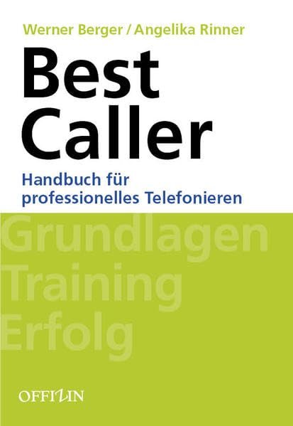 Best Caller: Handbuch für professionelles telefonieren: Handbuch für professionelles Telefonieren. Grundlagen - Training - Erfolg Business, Finance & Career