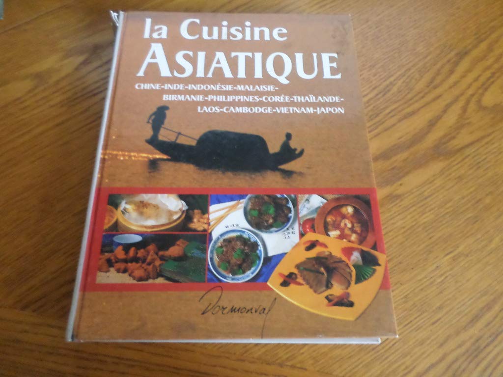 La cuisine asiatique: Chine, Inde, Indonésie, Malaisie, Birmanie, Philippines, Corée, Thaïlande, Laos, Cambodge, Vietnam, Japon Books