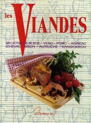 Les viandes : recettes de boeuf, veau, porc, agneau, cheval, bison, autruche, kangourou Cooking & Enjoying