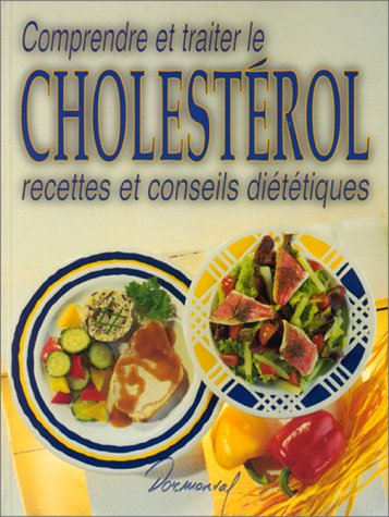 Comprendre et traiter le cholestérol : recettes et conseils diététiques book
