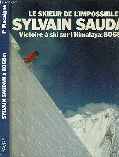 Sylvain Saudan - Skifahren an der Grenze des Möglichen. Sensation im Himalaya: Skiabfahrt aus 8068 m Leisure & Fun