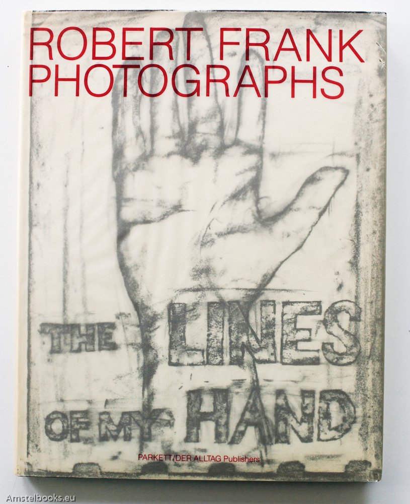 Robert Frank: Photographs: The Lines of My Hand Travel