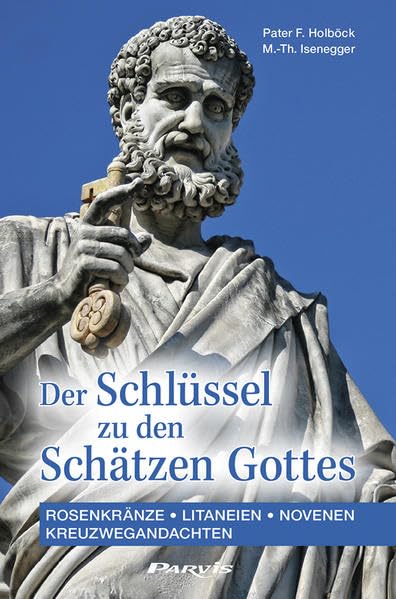 Der Schlüssel zu den Schätzen Gottes: Rosenkränze, Litaneien, Novenen, Kreuzwegandachten Religion & Esotericism