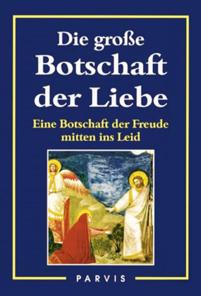 Die grosse Botschaft der Liebe: Eine Botschaft der Freude mitten ins Leid Religion & Esotericism